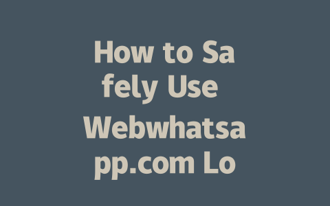 How to Safely Use Webwhatsapp.com Login in 2025 一