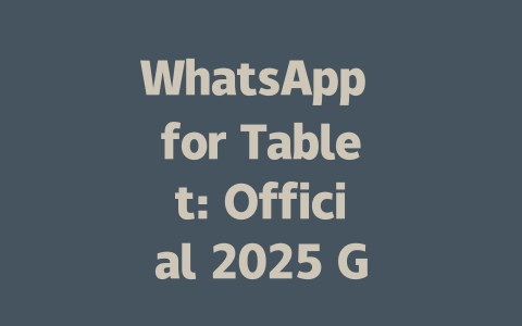 WhatsApp for Tablet: Official 2025 Guide to Download and Use 一