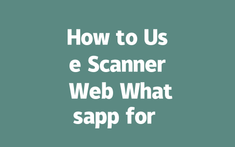 How to Use Scanner Web Whatsapp for Secure Communication in 2025 一