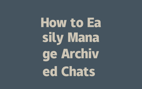How to Easily Manage Archived Chats on WhatsApp 2025 Guide 一