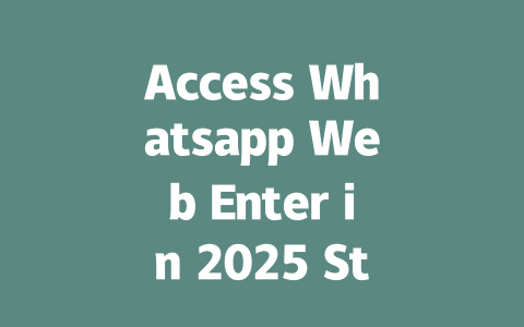 Access Whatsapp Web Enter in 2025 Step by Step Guide 一