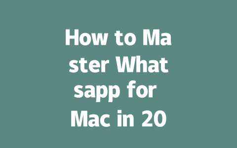 How to Master Whatsapp for Mac in 2025: Step-by-Step Guide 一