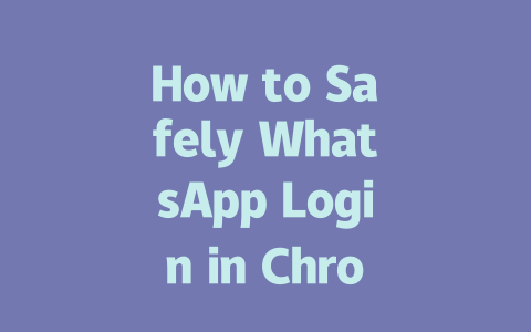 How to Safely WhatsApp Login in Chrome for Desktop Use 2025 Guide 一