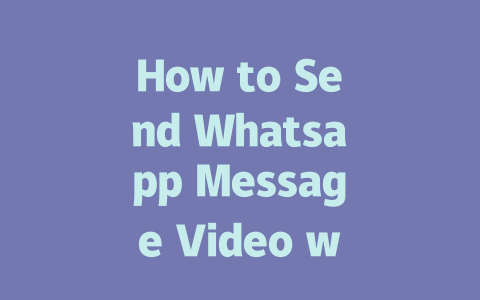 How to Send Whatsapp Message Video with Ease in 2025 一