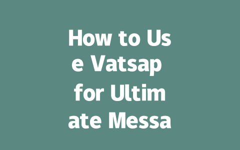How to Use Vatsap for Ultimate Messaging in 2025 一