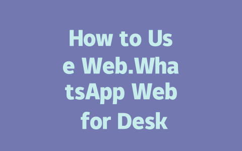 How to Use Web.WhatsApp Web for Desktop in 2025 一