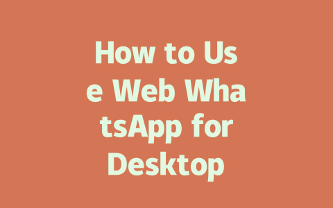 How to Use Web WhatsApp for Desktop in 2025 Beginner’s Guide 一