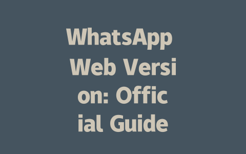 WhatsApp Web Version: Official Guide to Desktop Setup in 2025 一