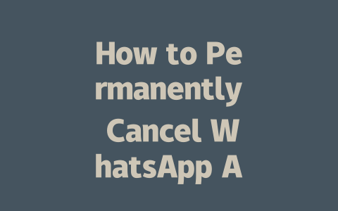 How to Permanently Cancel WhatsApp Account in 2025 一