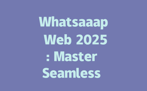 Whatsaaap Web 2025: Master Seamless Chat Experience 一