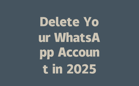 Delete Your WhatsApp Account in 2025 Step by Step方法 一
