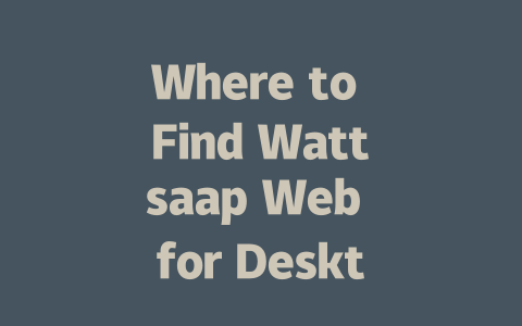 Where to Find Wattsaap Web for Desktop in 2025 一