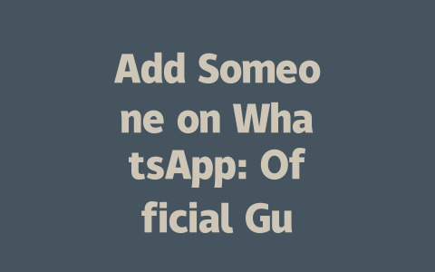 Add Someone on WhatsApp: Official Guide 2025 Updated 一