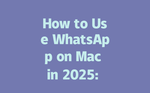 How to Use WhatsApp on Mac in 2025: Step-by-Step Guide 一
