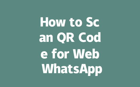 How to Scan QR Code for Web WhatsApp in 2025 Step-by-Step Guide 一