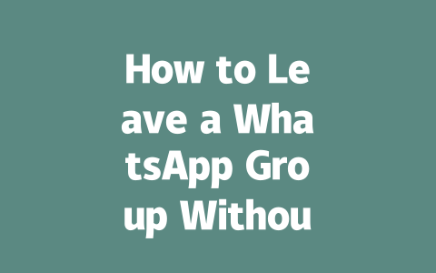 How to Leave a WhatsApp Group Without Notification 2025 Guide 一