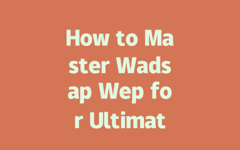 How to Master Wadsap Wep for Ultimate Messaging in 2025 一