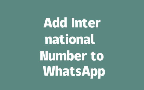 Add International Number to WhatsApp: Step-by-Step Guide for 2025 一
