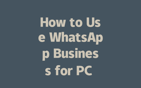How to Use WhatsApp Business for PC in 2025 Step-by-Step Guide 一