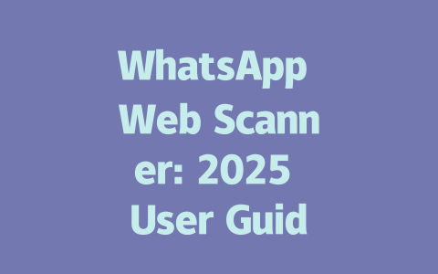 WhatsApp Web Scanner: 2025 User Guide for Easy Setup 一