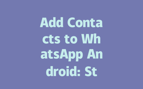 Add Contacts to WhatsApp Android: Step-by-Step Guide for 2025 一