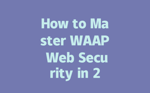 How to Master WAAP Web Security in 2025 for Your Website 一