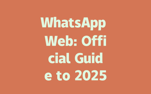 WhatsApp Web: Official Guide to 2025 Desktop & Browser Setup 一