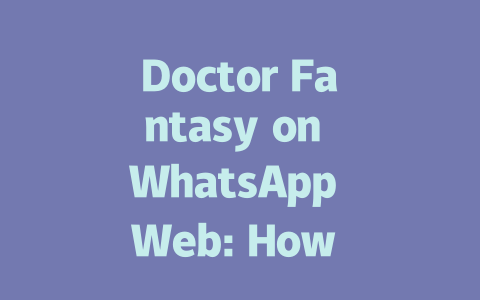 Doctor Fantasy on WhatsApp Web: How to Use in 2025 一