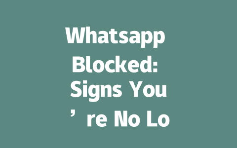Whatsapp Blocked: Signs You’re No Longer Visible in 2025 一