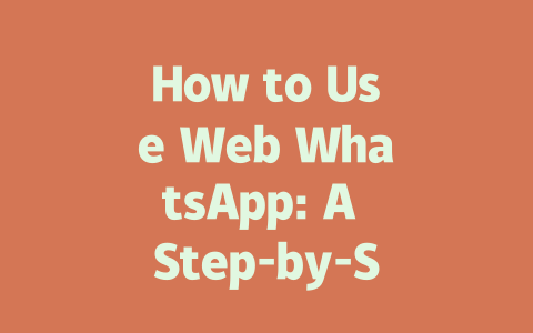 How to Use Web WhatsApp: A Step-by-Step Guide for 2025 一