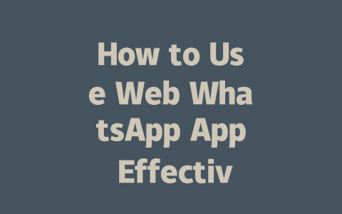 How to Use Web WhatsApp App Effectively in 2025 一