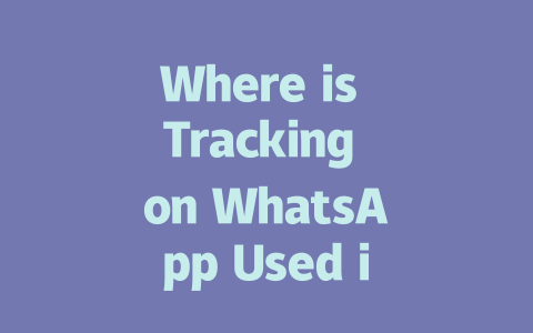 Where is Tracking on WhatsApp Used in 2025 一