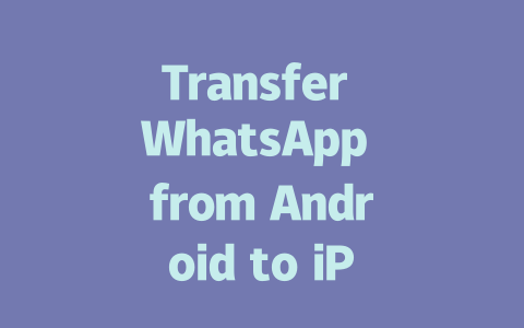Transfer WhatsApp from Android to iPhone 2025 Step Guide 一