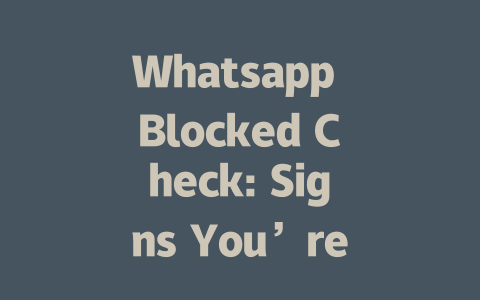 Whatsapp Blocked Check: Signs You’re Blocked on Whatsapp 一