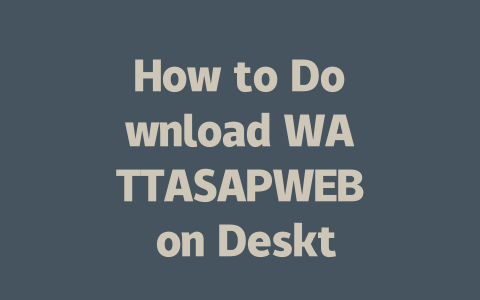 How to Download WATTASAPWEB on Desktop in 2025 一