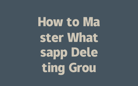 How to Master Whatsapp Deleting Group in 2025 Step-by-Step Guide 一