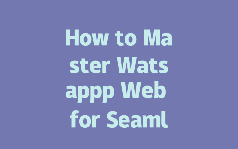 How to Master Watsappp Web for Seamless Messaging in 2025 一