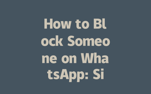 How to Block Someone on WhatsApp: Simple 2025 Guide 一