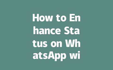 How to Enhance Status on WhatsApp with Privacy Tips in 2025 一