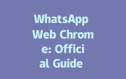 WhatsApp Web Chrome: Official Guide to 2025 Setup & Features 一