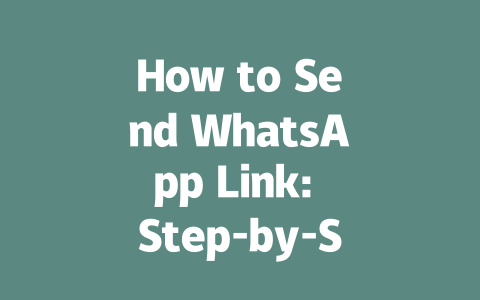 How to Send WhatsApp Link: Step-by-Step Guide for 2025 一