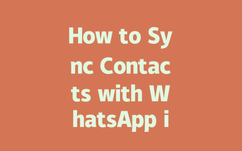 How to Sync Contacts with WhatsApp in 5 Simple Steps 2025 Guide 一