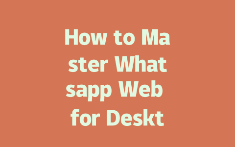 How to Master Whatsapp Web for Desktop in 2025 Step-by-Step Guide 一
