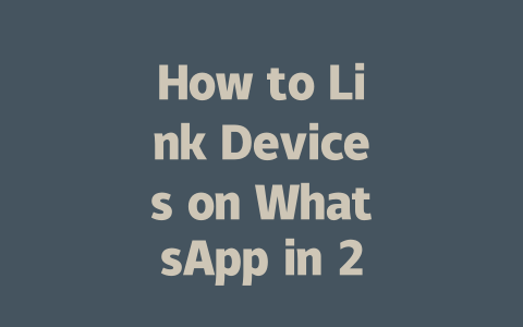 How to Link Devices on WhatsApp in 2025 Step-by-Step Guide 一