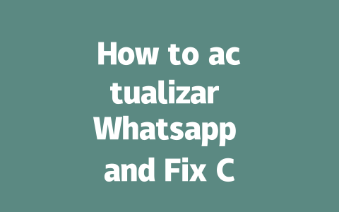 How to actualizar Whatsapp and Fix Common Issues in 2025 一