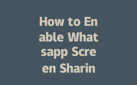 How to Enable Whatsapp Screen Sharing on Your Device 2025 Guide 一
