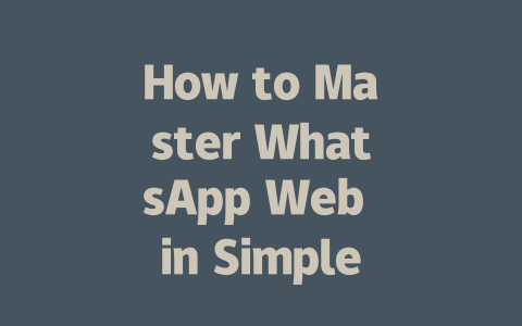 How to Master WhatsApp Web in Simple Steps 2025 Guide 一