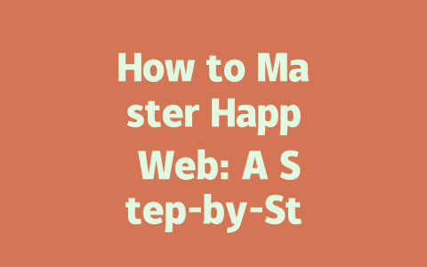How to Master Happ Web: A Step-by-Step Guide for 2025 一