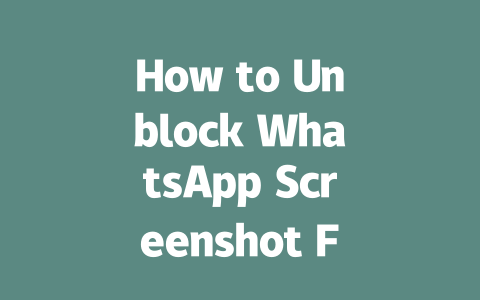 How to Unblock WhatsApp Screenshot Feature in 2025 一