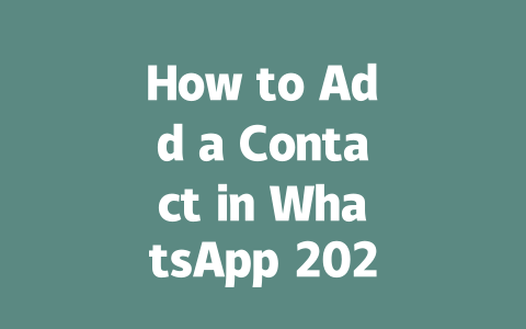 How to Add a Contact in WhatsApp 2025 Guide Official Method 一